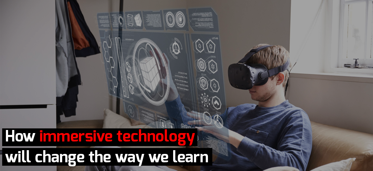HOW IMMERSIVE TECHNOLOGY WILL CHANGE THE WAY WE LEARN