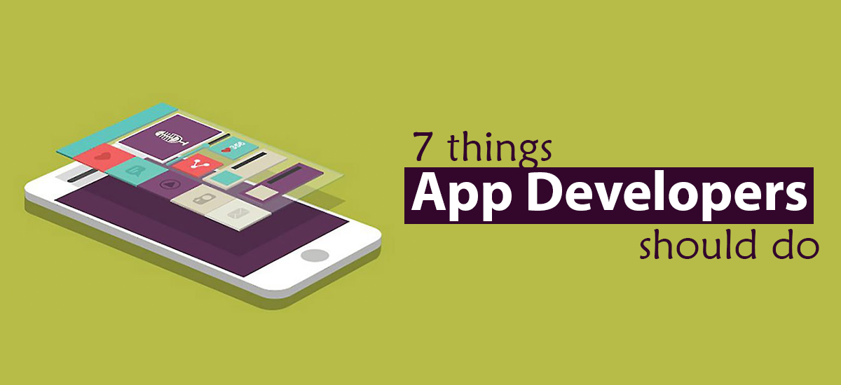 7 THINGS THAT APP DEVELOPER SHOULD DO