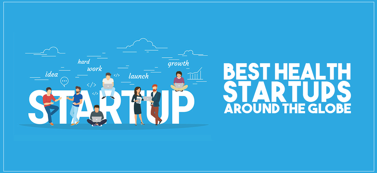 BEST HEALTH STARTUPS AROUND THE GLOBE