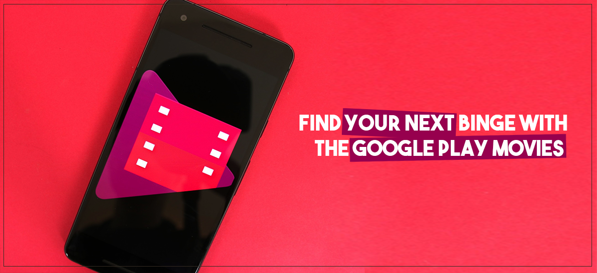 Find your next binge with the Google Play Movies