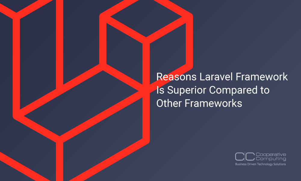 7 Reasons Laravel Framework Is Superior Compared to Other Frameworks